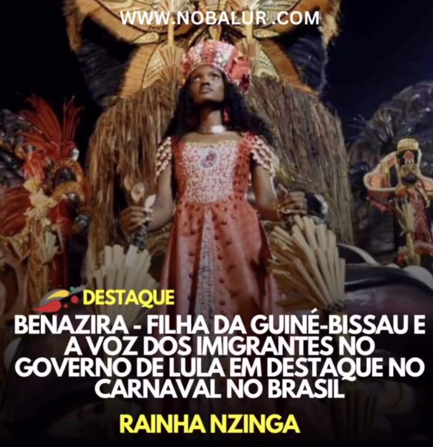 DESTAQUE: BENAZIRA – FILHA DA GUINÉ-BISSAU E A VOZ DOS IMIGRANTES NO GOVERNO DE LULA EM DESTAQUE NO CARNAVAL NO&nbsp;BRASIL