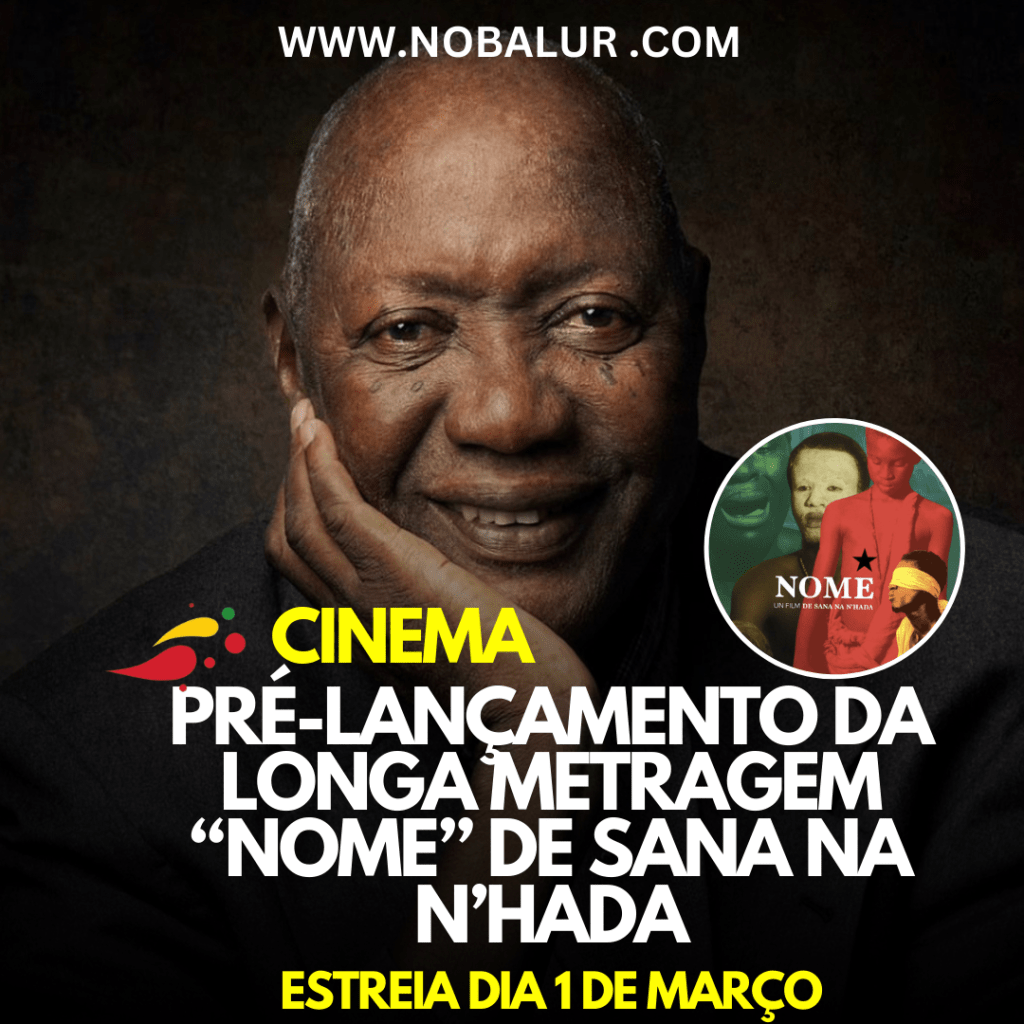 CINEMA: PRÉ-LANÇAMENTO DA LONGA METRAGEM “NOME” DE SANA NA N’HADA