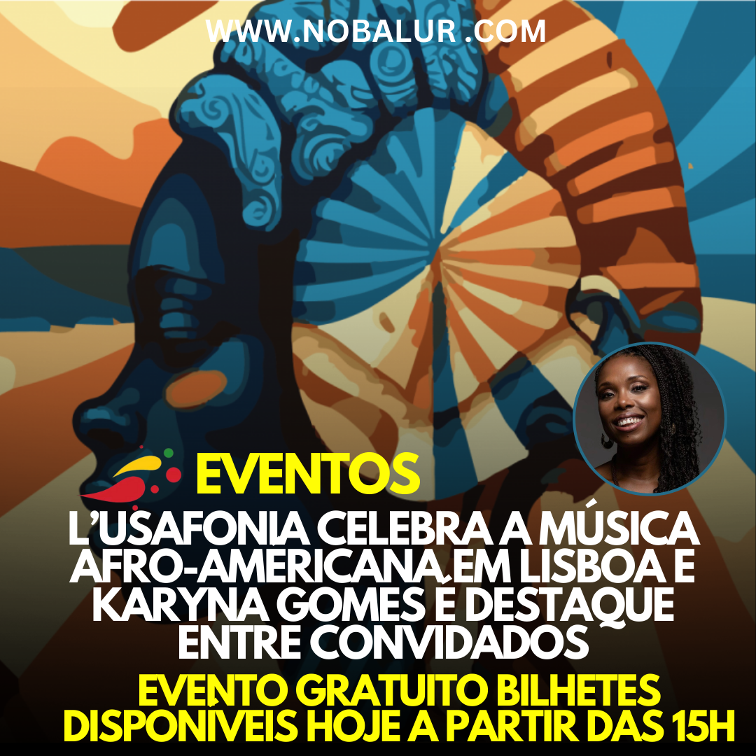EVENTOS: L’USAFONIA CELEBRA A MÚSICA AFRO-AMERICANA EM LISBOA E KARYNA GOMES É DESTAQUE ENTRE CONVIDADOS
