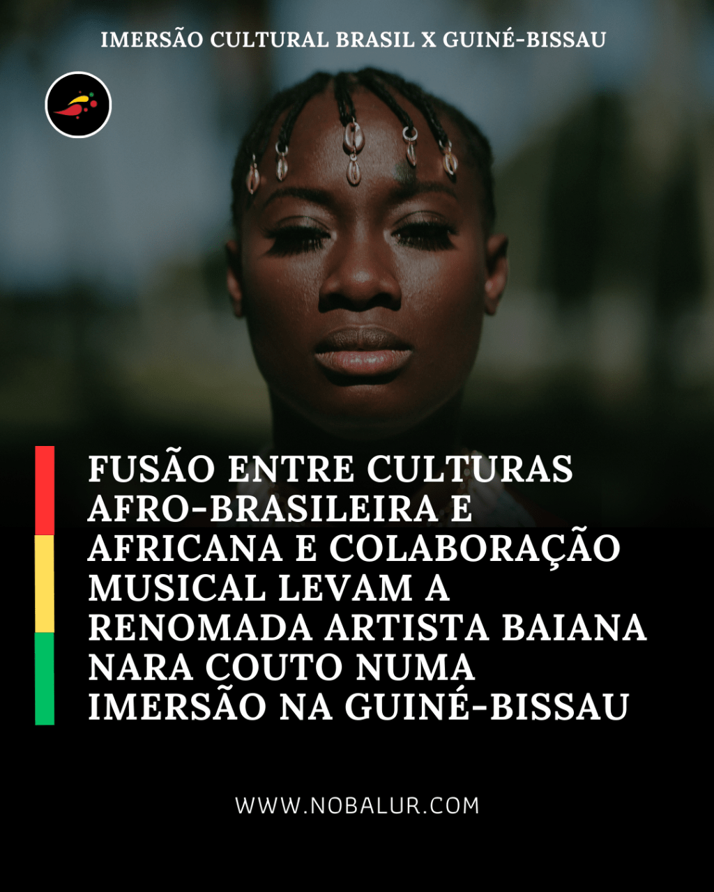 FUSÃO ENTRE CULTURAS AFRO-BRASILEIRA E AFRICANA E COLABORAÇÃO MUSICAL LEVAM A RENOMADA ARTISTA BAIANA NARA COUTO NUMA IMERSÃO NA&nbsp;GUINÉ-BISSAU